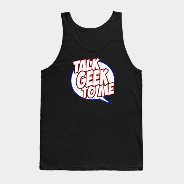 Talk Geek to Me Tank Top by Brad T